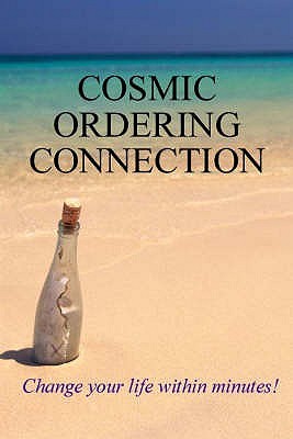 Cosmic Ordering Connection: Change your life within minutes!