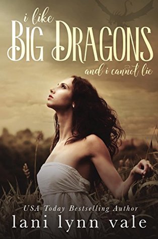 I Like Big Dragons and I Cannot Lie (I Like Big Dragons, #1)