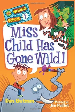 Miss Child Has Gone Wild! (My Weirder School, #1)