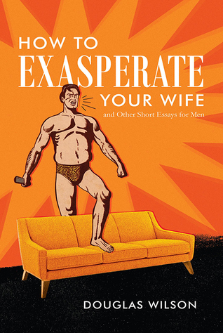 How To Exasperate Your Wife and Other Short Essays for Men