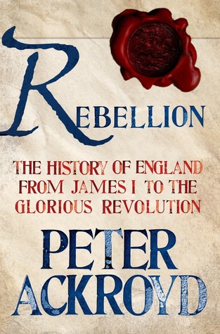 Rebellion: The History of England from James I to the Glorious Revolution (The History of England, #3)