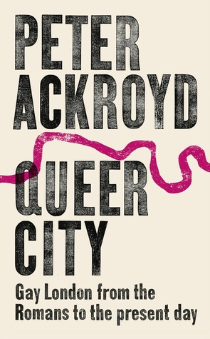 Queer City: Gay London from the Romans to the Present Day