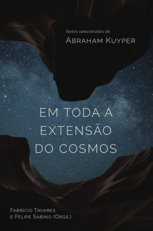 Em toda a extensão do cosmos: textos selecionados de Abraham Kuyper