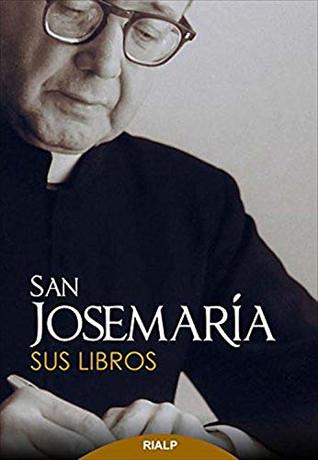 San Josemaría. Sus libros (Libros de Josemaría Escrivá de Balaguer)