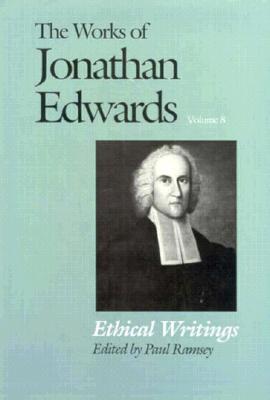 The Works of Jonathan Edwards, Vol. 8: Ethical Writings