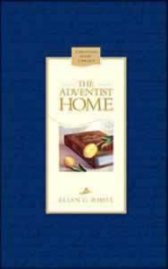 The Adventist Home: Counsels To Seventh Day Adventist Families (Christian Home Library)