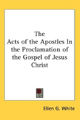 The Acts of the Apostles In the Proclamation of the Gospel of Jesus Christ