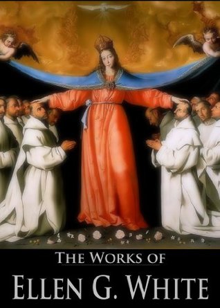 The Works of Ellen G. White: Steps to Christ, The Acts of the Apostles, The Desire of Ages, The Great Controversy Between Christ and Satan, The Story of ... (5 Books With Active Table of Contents)