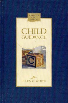 Child Guidance (Christian Home Library)(Counsels To Seventh Day Adventist Parents)