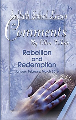 Sabbath School Lesson Comments By Ellen G. White - 1st Quarter 2016 (January, February, March 2016 Book 33)