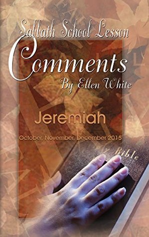 Sabbath School Lesson Comments By Ellen G. White - 4th Quarter 2015 (October, November, December 2015 Book 32)