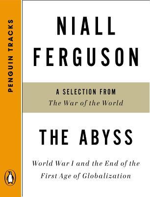 The Abyss: World War I and the End of the First Age of Globalization-A Selection from The War of the World (Tracks)
