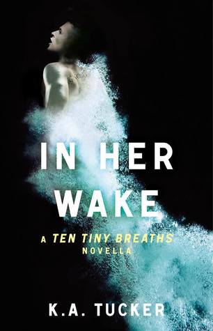 In Her Wake (Ten Tiny Breaths, #1.5)