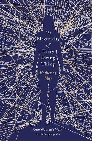 The Electricity of Every Living Thing: One Woman's Walk with Asperger's