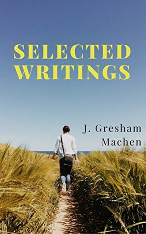 Selected Writings of J. Gresham Machen