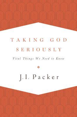 Taking God Seriously: Vital Things We Need to Know