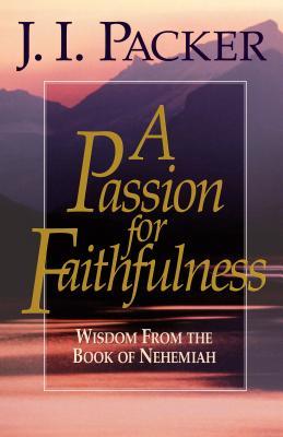 A Passion for Faithfulness: Wisdom from the Book of Nehemiah