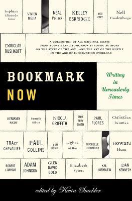 Bookmark Now: Writing in Unreaderly Times: A Collection of All Original Essays from Today's (and Tomorrow's) Young Authors on the State of the Art -- and the Art of the Hustle -- in the Age of Information Overload