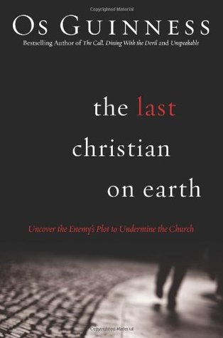 The Last Christian on Earth: Uncover the Enemy's Plot to Undermine the Church