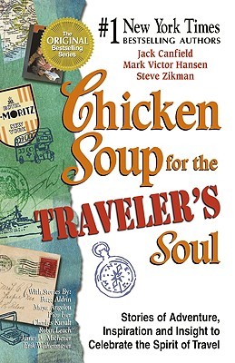 Chicken Soup for the Traveler's Soul: Stories of Adventure, Inspiration and Insight to Celebrate the Spirit of Travel (Chicken Soup for the Soul)