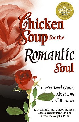 Chicken Soup for the Romantic Soul: Inspirational Stories about Love and Romance (Chicken Soup for the Soul)