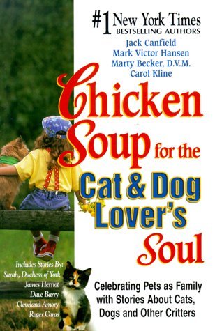 Chicken Soup for the Cat & Dog Lover's Soul:  Celebrating Pets as Family with Stories About Cats, Dogs and Other Critters