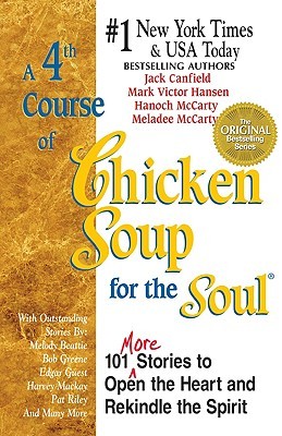 A 4th Course of Chicken Soup for the Soul: 101 Stories to Open the Heart and Rekindle the Soul