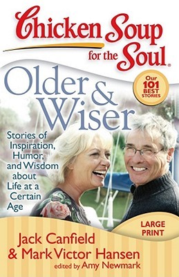 Chicken Soup for the Soul: Older & Wiser: Stories of Inspiration, Humor, and Wisdom about Life at a Certain Age