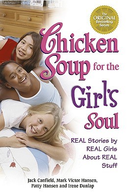 Chicken Soup for the Girl's Soul: Real Stories by Real Girls About Real Stuff (Chicken Soup for the Soul)