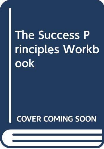 The Success Principles Workbook: An Action Plan for Getting from Where You Are to Where You Want to Be