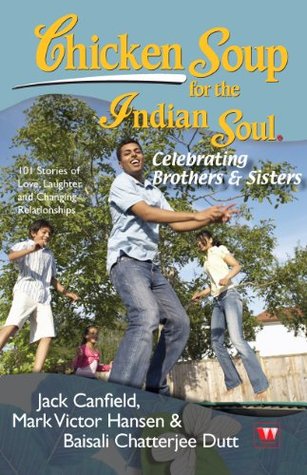 CHICKEN SOUP FOR THE INDIAN SOUL : CELEBRATING BROTHER AND SISTER