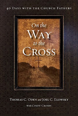 On the Way to the Cross: 40 Days with the Church Fathers