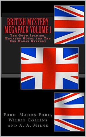 British Mystery Megapack Volume 1 - The Good Soldier, Haunted Hotel and The Red House Mystery (Illustrated)