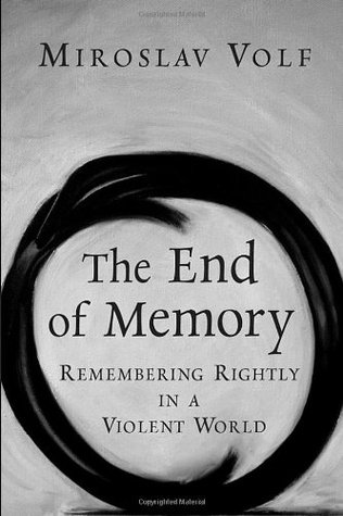 The End of Memory: Remembering Rightly in a Violent World