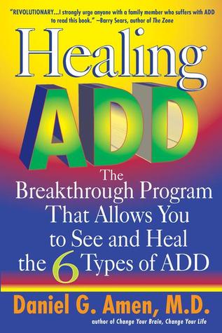 Healing ADD: The Breakthrough Program That Allows You to See and Heal the 6 Types of ADD