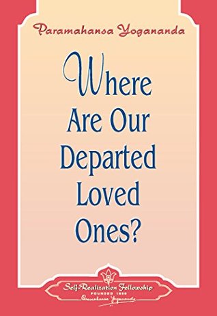 Where Are Our Departed Loved Ones?