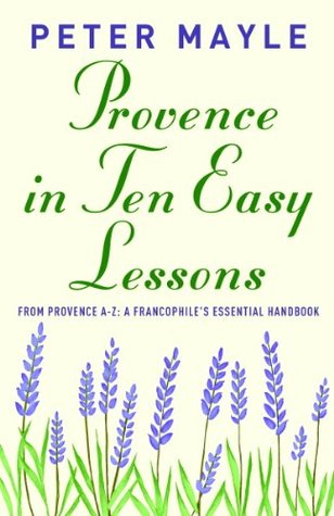 Provence in Ten Easy Lessons: From Provence A-Z: A Francophile's Essential Handbook (Vintage Departures)