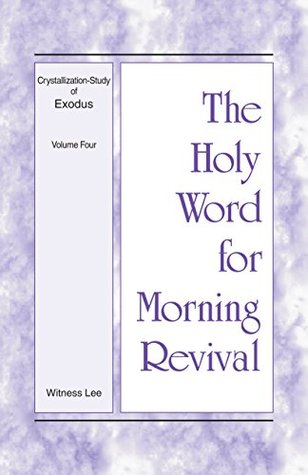 The Holy Word for Morning Revival - Crystallization-study of Exodus, Volume 4