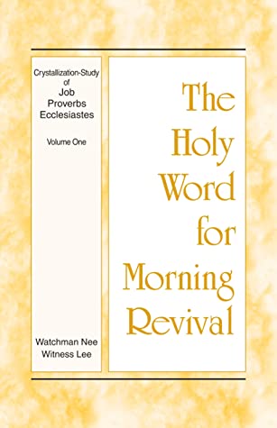 The Holy Word for Morning Revival - Crystallization-study of Job, Proverbs, and Ecclesiastes, Volume 1