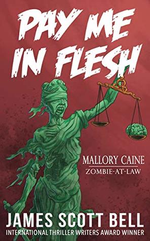 Pay Me In Flesh (Mallory Caine, Zombie-At-Law Thriller Book 1)