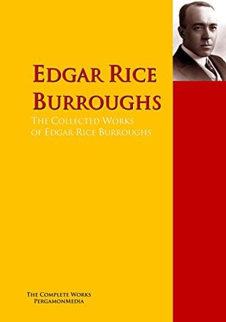 The Collected Works of Edgar Rice Burroughs: The Complete Works PergamonMedia (Highlights of World Literature)