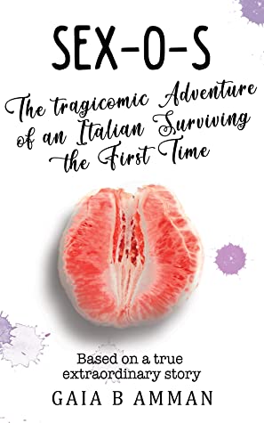 Sex-O-S: The Tragicomic Adventure of an Italian Surviving the First Time (The Italian Saga, #4)