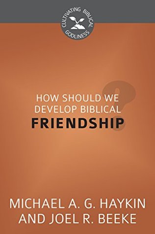 How Should We Develop Biblical Friendship? (Cultivating Biblical Godliness)