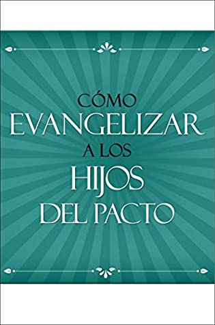 Cómo evangelizar a los hijos del pacto