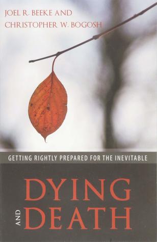 Dying and Death: Getting Rightly Prepared for the Inevitable