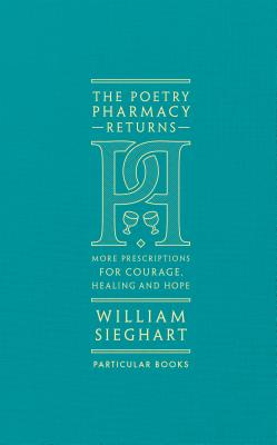 The Poetry Pharmacy Returns: More Prescriptions for Courage, Healing and Hope