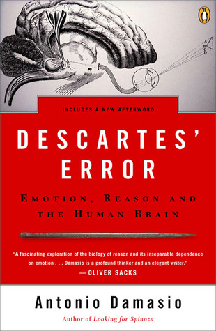 Descartes' Error: Emotion, Reason and the Human Brain