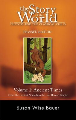 Ancient Times: From the Earliest Nomads to the Last Roman Emperor (The Story of the World #1)