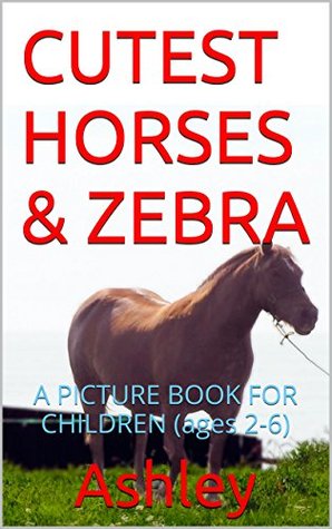 Cutest Horses & Zebra: A Picture Book for Children (Ages 2-6)