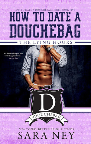The Lying Hours (How to Date a Douchebag, #5)